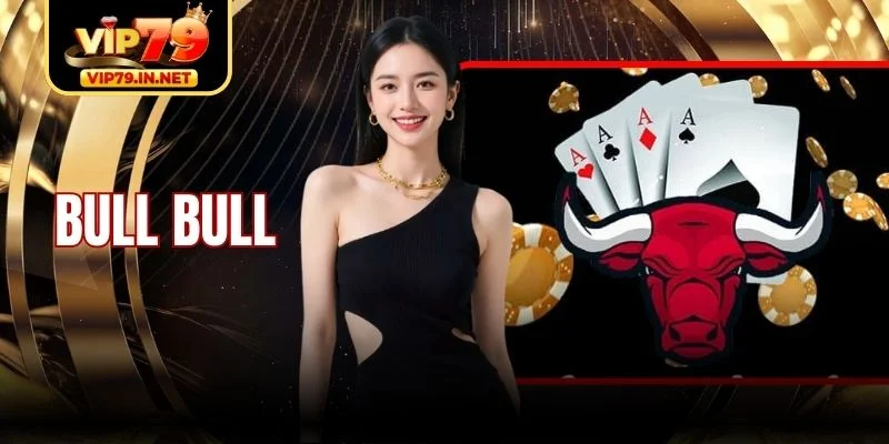 Bull Bull VIP79 - Hướng Dẫn Chơi Và Quy Tắc Tính Bull Cơ Bản