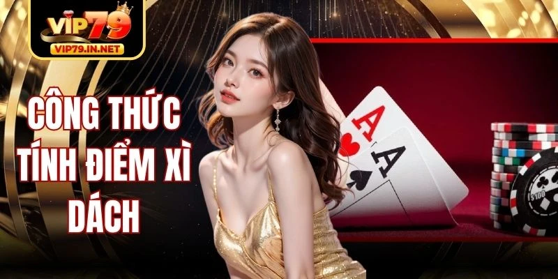 Công Thức Tính Điểm Xì Dách Chuẩn Xác Theo Luật 21
