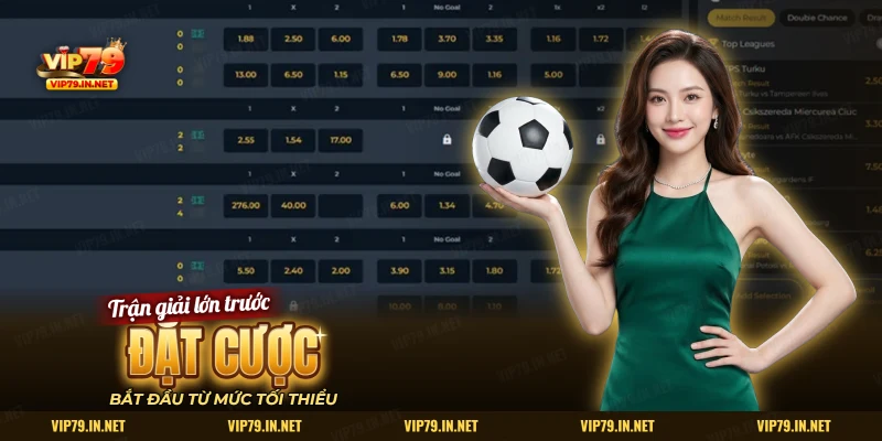 Đặt cược bóng đá VIP79 từ mức tối thiểu trên bảng tỷ lệ