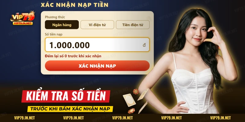 Khung xác nhận nạp tiền VIP79 nhắc kiểm tra lại số tiền để tránh treo ở lần nạp sau