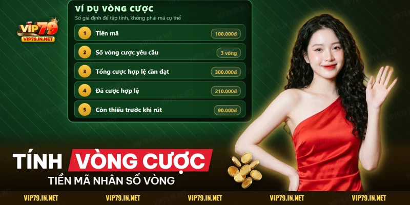 Ví dụ tính vòng cược giftcode: tiền mã nhân số vòng yêu cầu ra tổng cược hợp lệ cần đạt