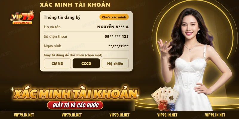 Xác minh tài khoản VIP79 dùng thông tin đăng ký và một trong ba loại giấy tờ để đối chiếu