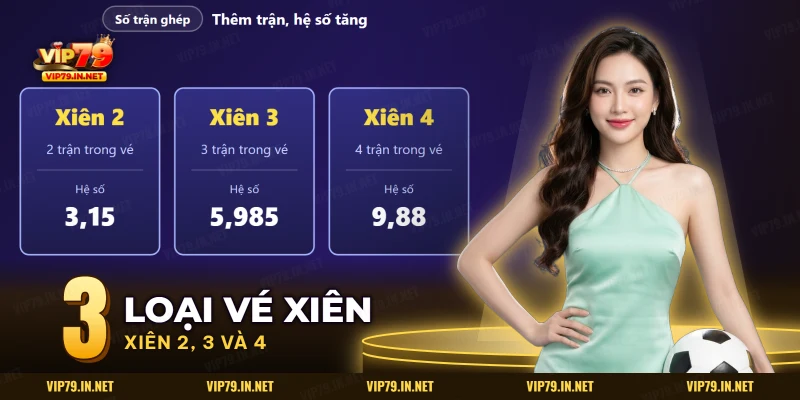 Ba loại vé xiên hai, xiên ba và xiên bốn với số trận và hệ số tăng dần